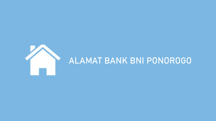 Alamat Bank BNI Ponorogo