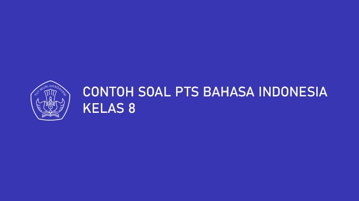Contoh Soal PTS Bahasa Indonesia Kelas 8