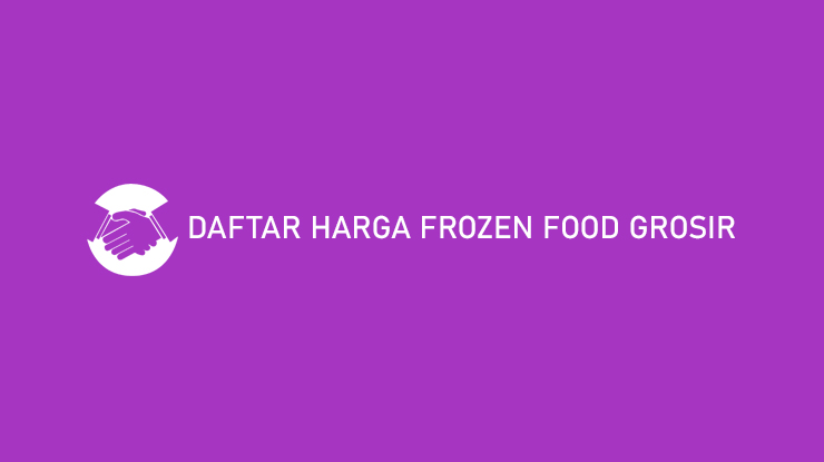 Daftar Harga Frozen Food Grosir