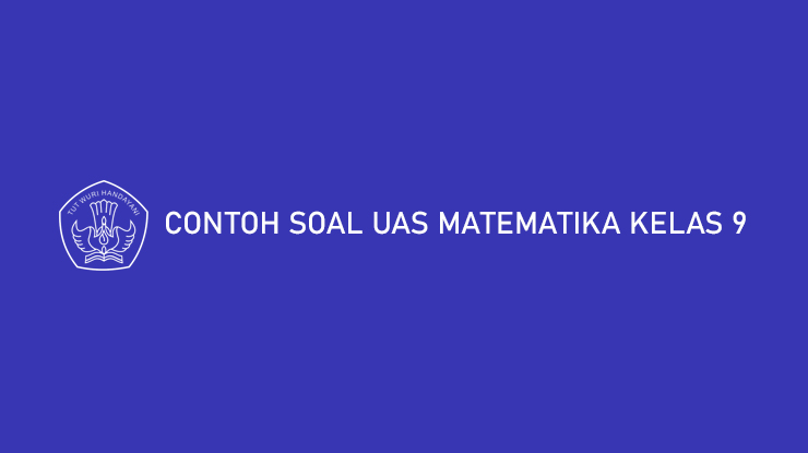 Contoh Soal UAS Matematika Kelas 9
