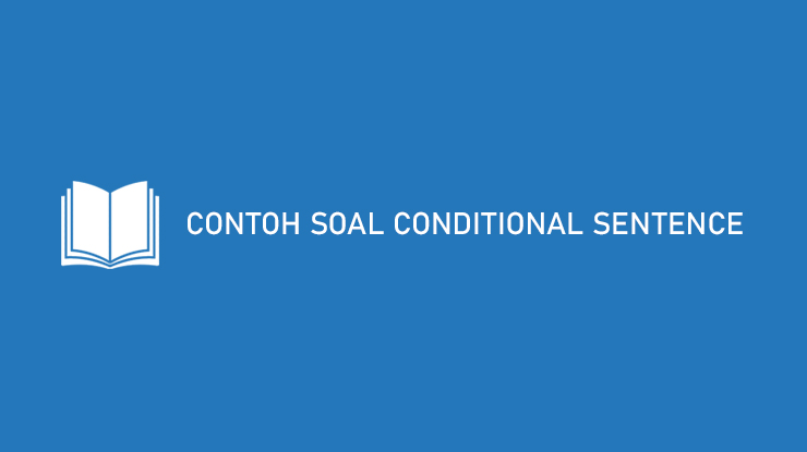 Contoh Soal Conditional Sentence