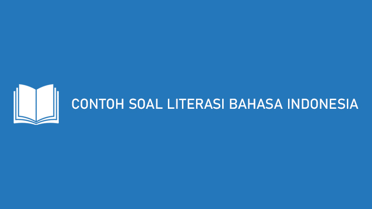 Contoh Soal Literasi Bahasa Indonesia